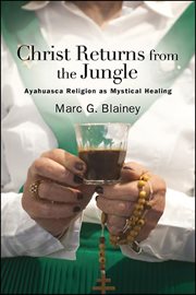 Christ returns from the jungle : ayahuasca religion as mystical therapy cover image cdn