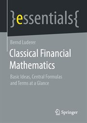 Classical Financial Mathematics : Basic Ideas, Central Formulas and Terms at a Glance cover image cdn