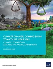 Climate Litigation in Asia and the Pacific and Beyond : Climate Change, Coming Soon to a Court near You--Report Two cover image cdn