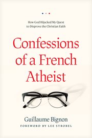 Confessions of a French atheist : how God hijacked my quest to disprove the Christian faith cover image cdn