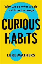 Curious Habits : Why we do what we do and how to change cover image cdn