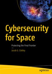 Cybersecurity for Space : Protecting the Final Frontier cover image cdn