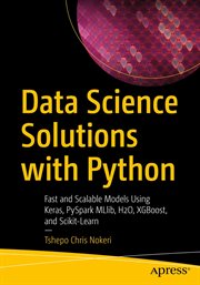 Data Science Solutions with Python : Fast and Scalable Models Using Keras, PySpark MLlib, H2O, XGBoost, and Scikit-Learn cover image cdn