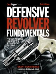 Defensive revolver fundamentals : protecting your life with the all-American firearm cover image cdn