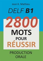 Delf b1 - production orale - 2800 mots pour réussir cover image cdn