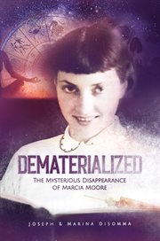Dematerialized : the mysterious disappearance of Marcia Moore cover image cdn