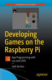 Developing games on the Raspberry Pi : app programming with Lua and LÖVE cover image cdn