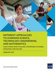 Different Approaches to Learning Science, Technology, Engineering, and Mathematics : Case Studies from Thailand, the Republic of Korea, Singapore, and Finland cover image cdn