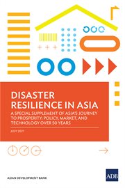 Disaster Resilience in Asia : A Special Supplement of Asia's Journey to Prosperity: Policy, Market, and Technology over 50 Years cover image cdn