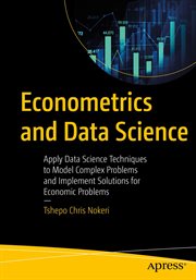 Econometrics and Data Science : Apply Data Science Techniques to Model Complex Problems and Implement Solutions for Economic Problems cover image cdn