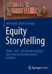 Equity Storytelling : Think - Tell - Sell: Mit der richtigen Story den Unternehmenswert erhöhen cover image cdn