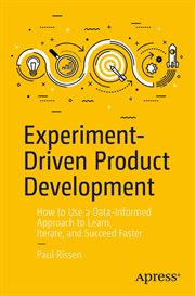 Experiment-driven product development : how to use a data-informed approach to learn, iterate, and succeed faster cover image cdn