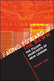 Facing toward the dawn : the Italian anarchists of New London cover image cdn