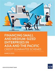Financing Small and Medium-Sized Enterprises in Asia and the Pacific : Credit Guarantee Schemes cover image cdn