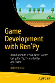 Game Development with Ren'Py : Introduction to Visual Novel Games Using Ren'Py, TyranoBuilder, and Twine cover image cdn