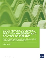 Good Practice Guidance for the Management and Control of Asbestos : Protecting Workplaces and Communities from Asbestos Exposure Risks cover image cdn