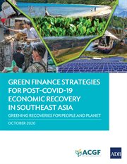 GREEN FINANCE STRATEGIES FOR POST COVID-19 ECONOMIC RECOVERY IN SOUTHEAST ASIA : greening... recoveries for planet and people cover image cdn