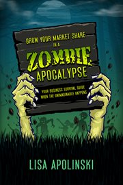 Grow Your Market Share In A Zombie Apocalypse : Your Business Survival Guide When The Unimaginable Happens cover image cdn
