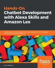 Hands-on chatbot development with Alexa skills and Amazon Lex : create custom conversational and voice interfaces for your Amazon Echo devices and web platforms cover image cdn