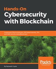 Hands-on cybersecurity with Blockchain : implement DDoS protection, PKI-based identity, 2FA, and DNS security using Blockchain cover image cdn