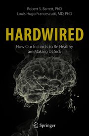 Hardwired: How Our Instincts to Be Healthy are Making Us Sick cover image cdn