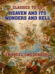 Heaven and its wonders and hell : from things heard and seen cover image cdn