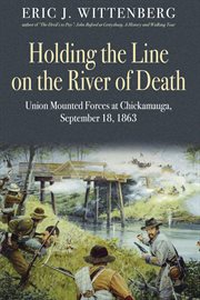 Holding the Line on the River of Death : Union Mounted Forces at Chickamauga, September 18 1863 cover image cdn