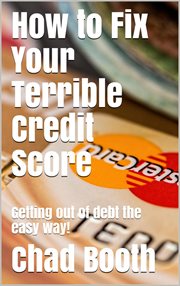 How to fix your terrible credit score: getting out of debt the easy way! cover image cdn