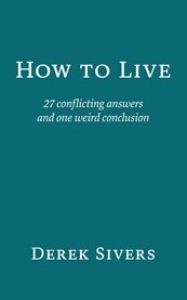 How to Live : 27 conflicting answers and one weird conclusion cover image cdn