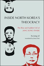Inside North Korea's theocracy : the rise and sudden fall of Jang Song-thaek cover image cdn