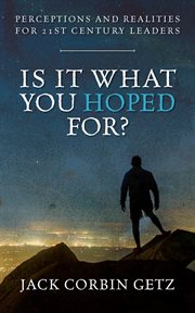 Is It What You Hoped For? : Perceptions and Realities For 21st Century Leaders cover image cdn