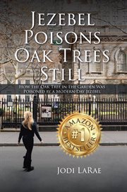 Jezebel Poisons Oak Trees Still : How the Oak Tree in the Garden Was Poisoned by a Modern-Day Jezebel cover image cdn