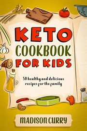 Keto cookbook for kids: 50 healthy and delicious recipes for the family cover image cdn