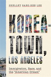 Koreatown, Los Angeles : immigration, race, and the "American dream" cover image cdn