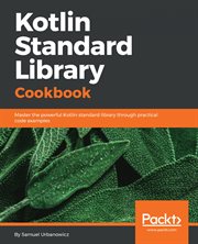 Kotlin standard library cookbook : master the powerful Kotlin standard library through practical code examples cover image cdn