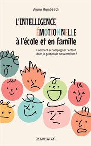 L' intelligence émotionnelle à l'école et en Famille : Comment Accompagner l'enfant Dans la Gestion de Ses émotions ? cover image cdn