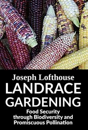 Landrace gardening : food security through biodiversity and promiscuous pollination cover image cdn