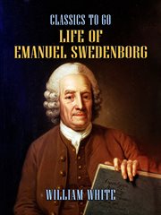 Life of Emanuel Swedenborg : together with a brief synopsis of his writings, both philosophical and theological cover image cdn