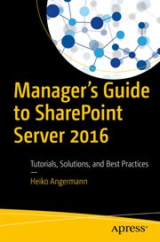 Manager's guide to SharePoint Server 2016 : tutorials, solutions, and best practices cover image cdn