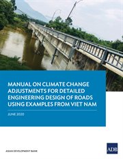 Manual on Climate Change Adjustments for Detailed Engineering Design of Roads Using Examples from Viet Nam cover image cdn