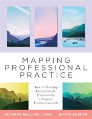 Mapping professional practice : how to develop instructional frameworks to support teacher growth cover image cdn