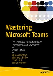 Mastering Microsoft Teams : end user guide to practical usage, collaboration, and governance cover image cdn
