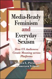 MEDIA-READY FEMINISM AND EVERYDAY SEXISM : how us audiences create meaning across platforms cover image cdn