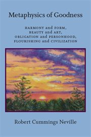 Metaphysics of goodness : harmony and form, beauty and art, obligation and personhood, flourishing and civilization cover image cdn