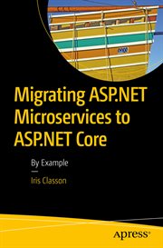 Migrating ASP. NET Microservices to ASP. NET Core : By Example cover image cdn