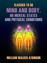 Mind and body; or, Mental states and physical conditions cover image cdn