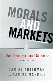 Morals and markets : the dangerous balance cover image cdn