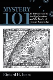 Mystery 101 : an introduction to the big questions and the limits of human knowledge cover image cdn