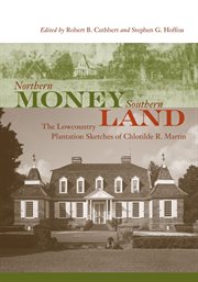 Northern money, southern land : the lowcountry plantation sketches of Chlotilde R. Martin cover image cdn