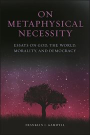On metaphysical necessity : essays on Godand the world, morality, and democracy cover image cdn